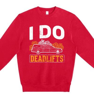 I Do Deadlifts Mortician Mortuary Funeral Director Premium Crewneck Sweatshirt