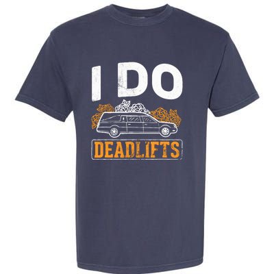 I Do Deadlifts Mortician Mortuary Funeral Director Garment-Dyed Heavyweight T-Shirt