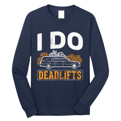 I Do Deadlifts Mortician Mortuary Funeral Director Long Sleeve Shirt