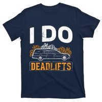 I Do Deadlifts Mortician Mortuary Funeral Director T-Shirt