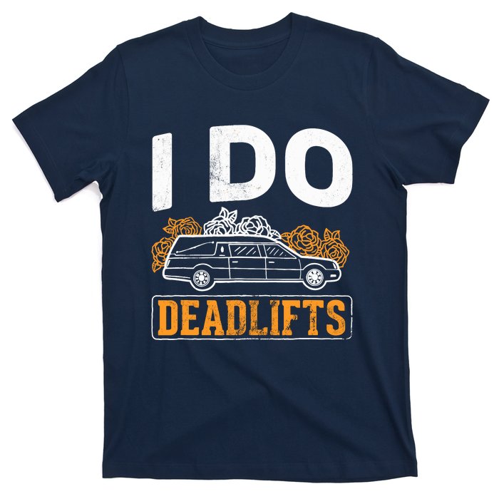 I Do Deadlifts Mortician Mortuary Funeral Director T-Shirt