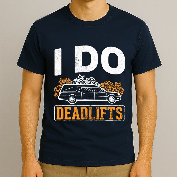 I Do Deadlifts Mortician Mortuary Funeral Director T-Shirt