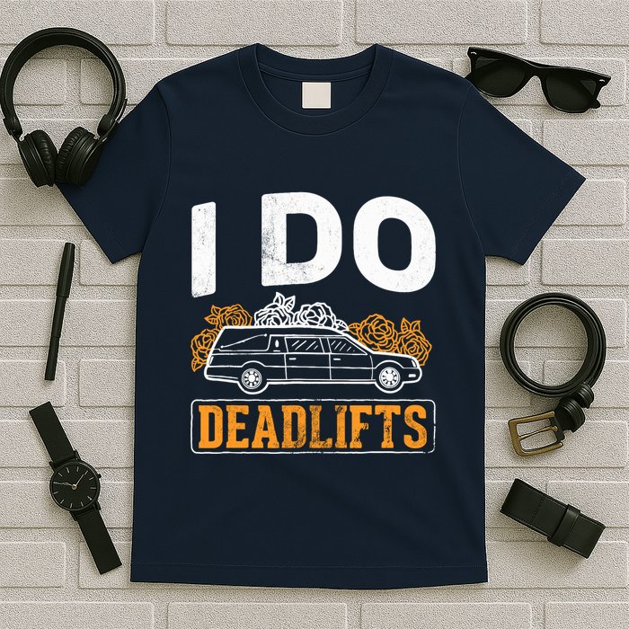 I Do Deadlifts Mortician Mortuary Funeral Director T-Shirt