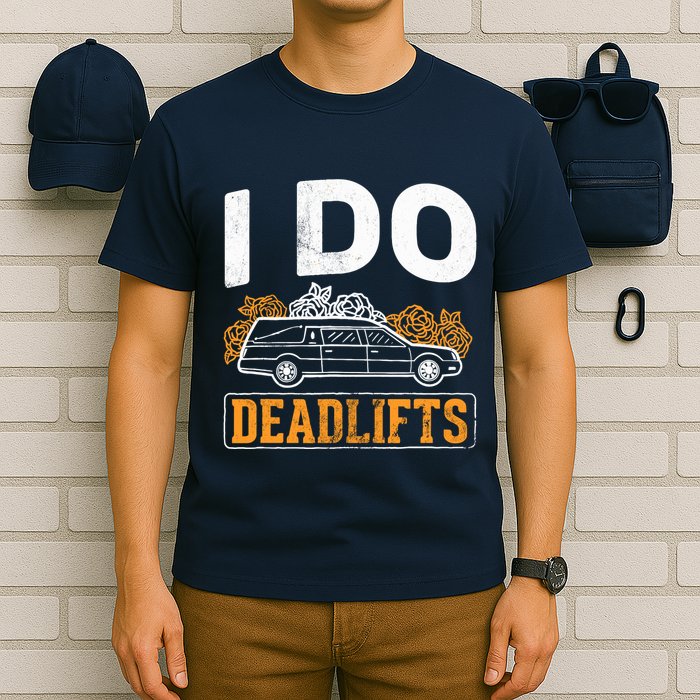 I Do Deadlifts Mortician Mortuary Funeral Director T-Shirt