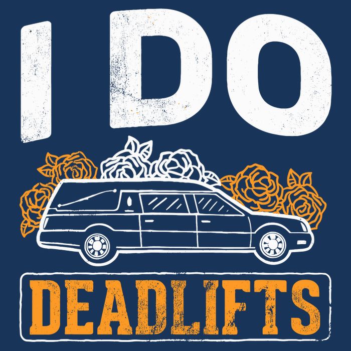 I Do Deadlifts Mortician Mortuary Funeral Director T-Shirt