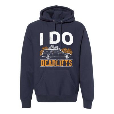 I Do Deadlifts Mortician Mortuary Funeral Director Premium Hoodie