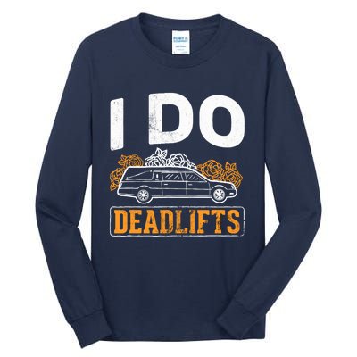 I Do Deadlifts Mortician Mortuary Funeral Director Tall Long Sleeve T-Shirt