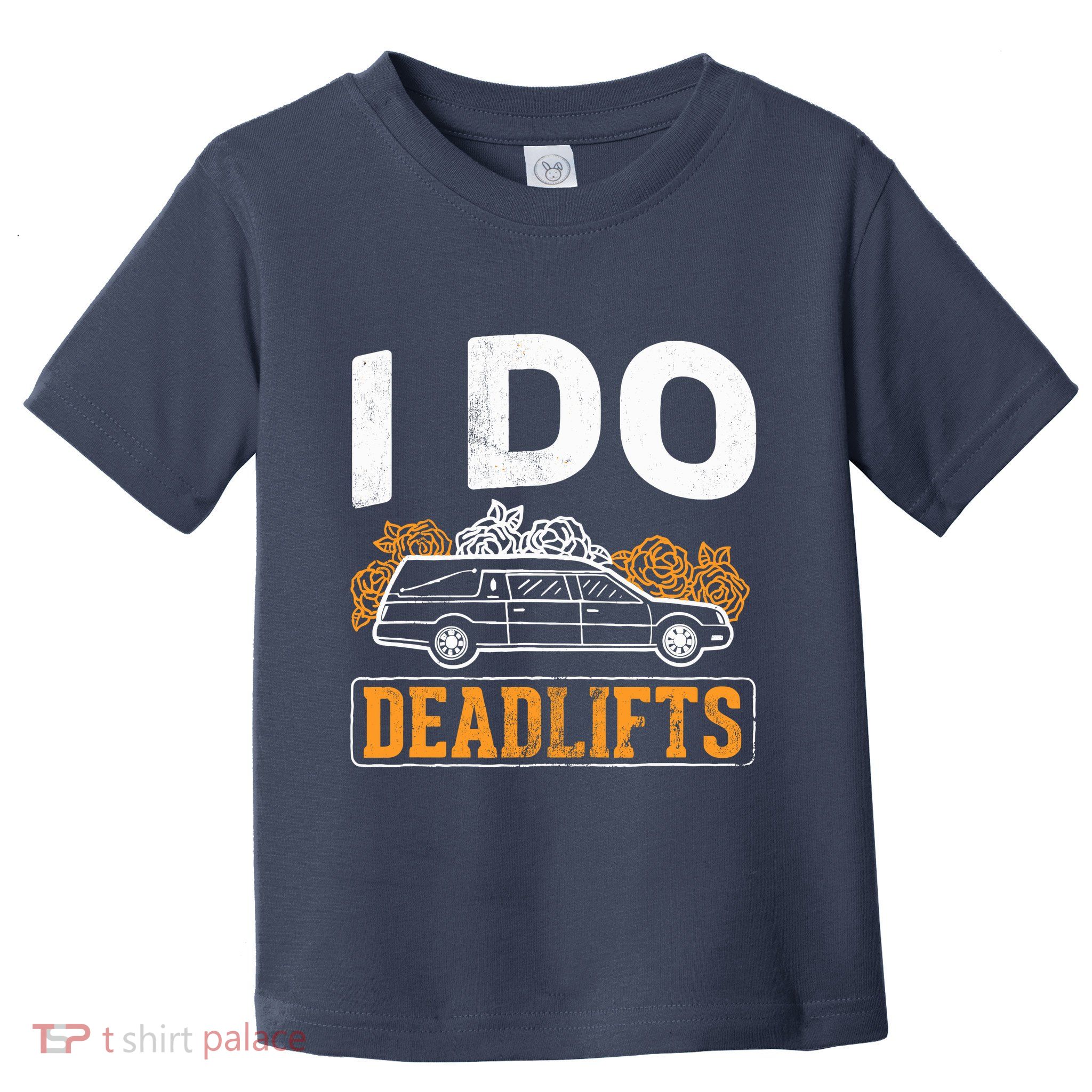 I Do Deadlifts Mortician Mortuary Funeral Director Toddler T-Shirt