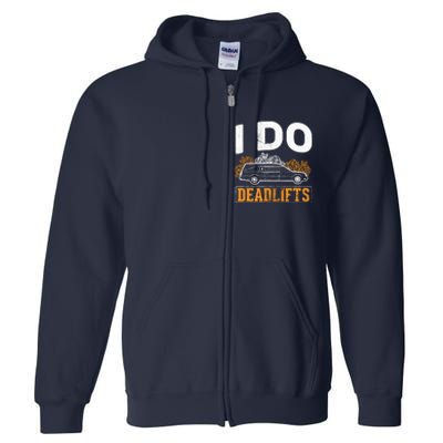 I Do Deadlifts Mortician Mortuary Funeral Director Full Zip Hoodie