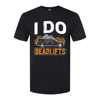 I Do Deadlifts Mortician Mortuary Funeral Director Softstyle CVC T-Shirt