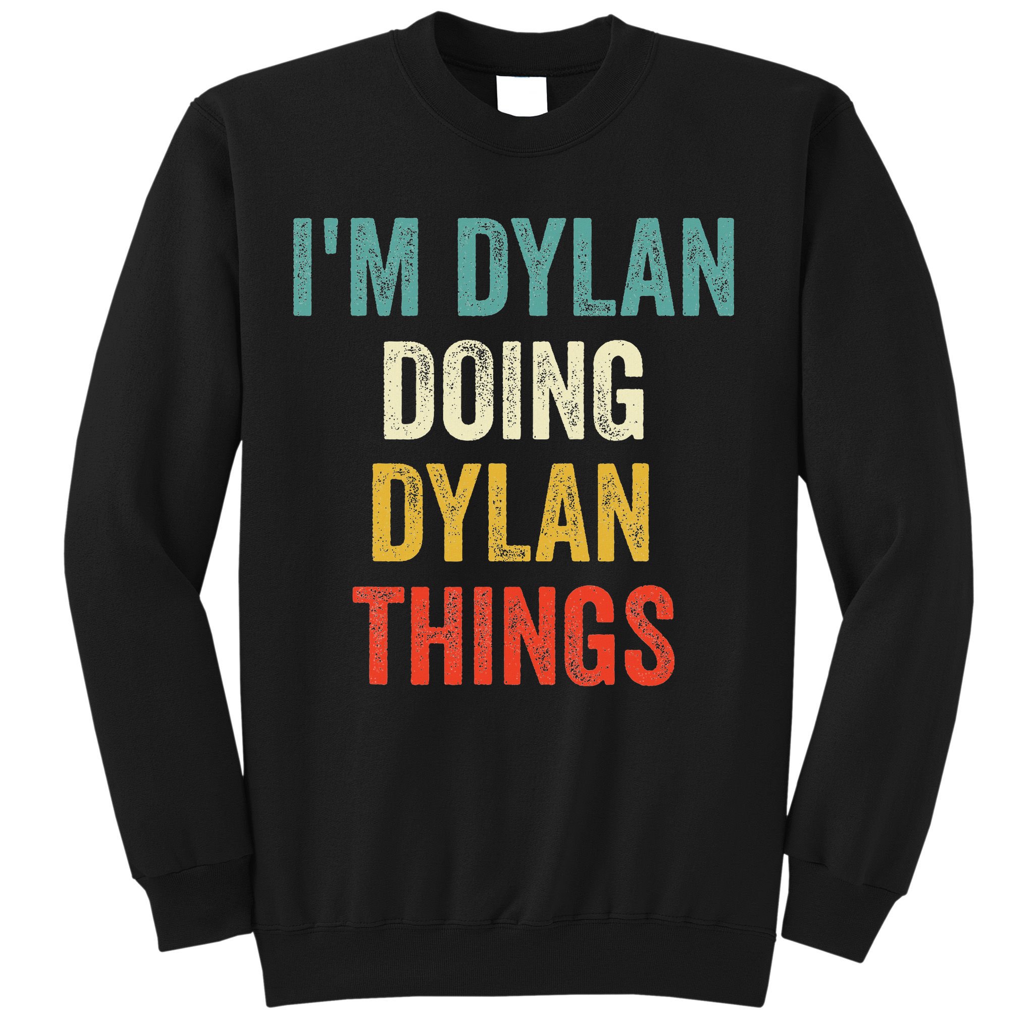 I'm Dylan Doing Dylan Things Funny Vintage First Name Sweatshirt