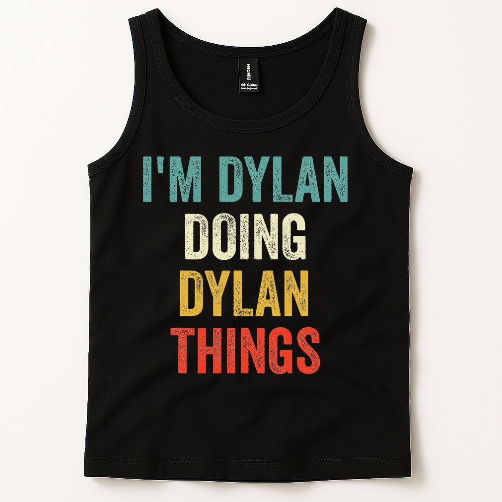 I'm Dylan Doing Dylan Things Funny Vintage First Name Tank Top