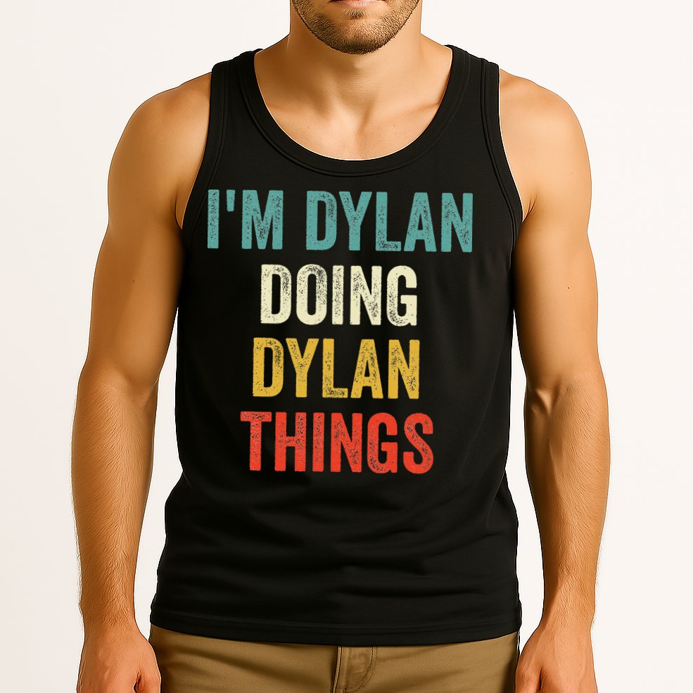 I'm Dylan Doing Dylan Things Funny Vintage First Name Tank Top