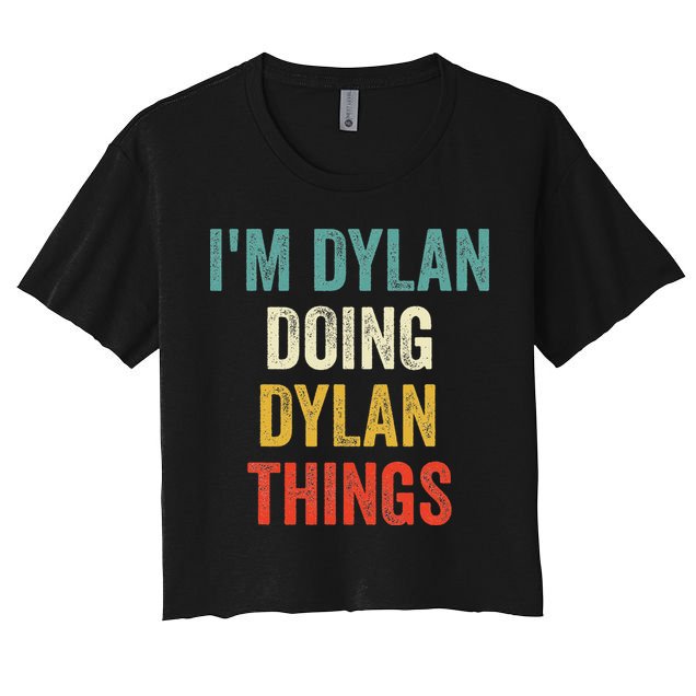 I'm Dylan Doing Dylan Things Funny Vintage First Name Women's Crop Top Tee