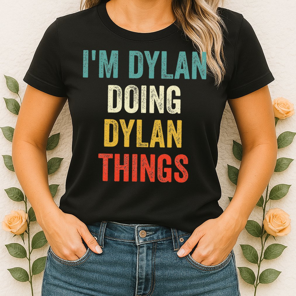 I'm Dylan Doing Dylan Things Funny Vintage First Name Womens T-Shirt