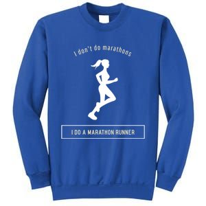 I DonT Do Marathons I Do A Marathon Runner Gift Sweatshirt