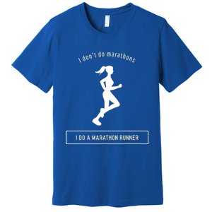 I DonT Do Marathons I Do A Marathon Runner Gift Premium T-Shirt