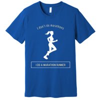 I DonT Do Marathons I Do A Marathon Runner Gift Premium T-Shirt