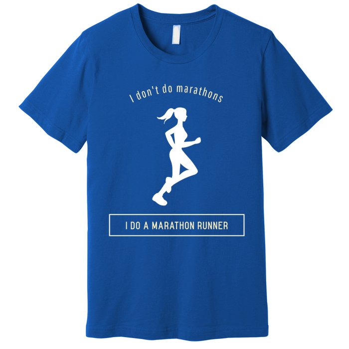 I DonT Do Marathons I Do A Marathon Runner Gift Premium T-Shirt