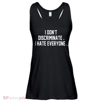 I Dont Discriminate I Hate Everyone Anti Social Gift Ladies Essential Flowy Tank