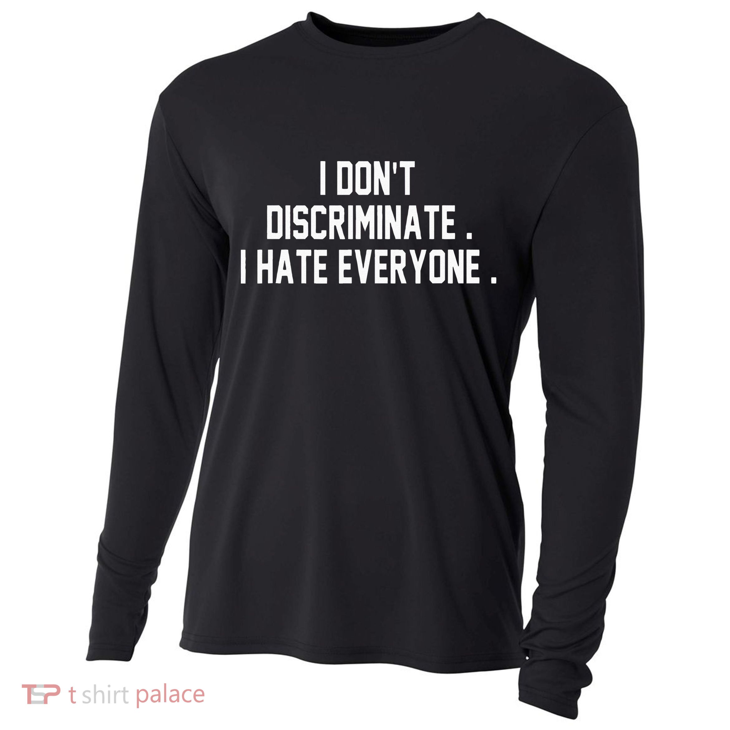 I Dont Discriminate I Hate Everyone Anti Social Gift Cooling Performance Long Sleeve Crew