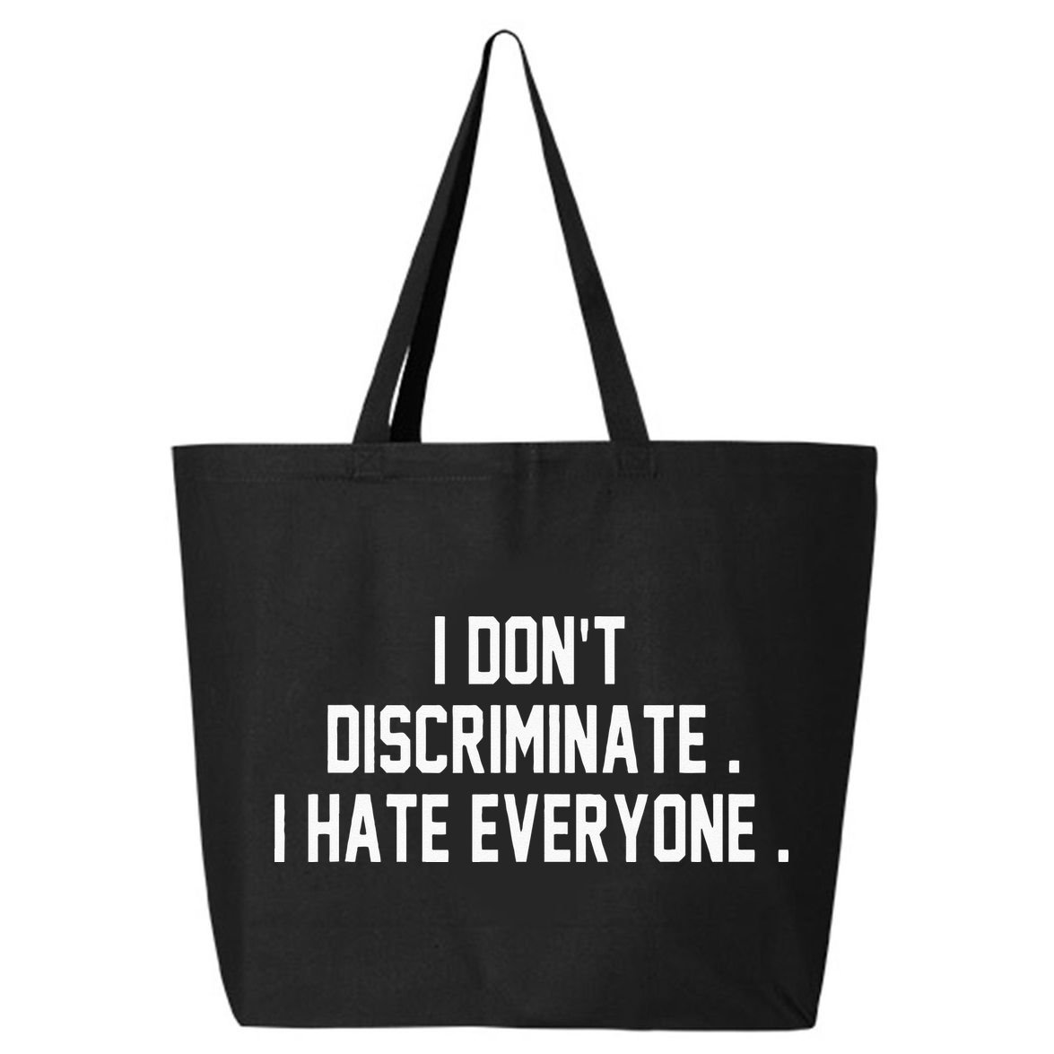 I Dont Discriminate I Hate Everyone Anti Social Gift 25L Jumbo Tote