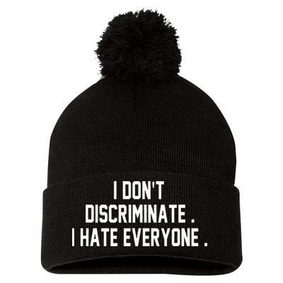 I Dont Discriminate I Hate Everyone Anti Social Gift Pom Pom 12in Knit Beanie