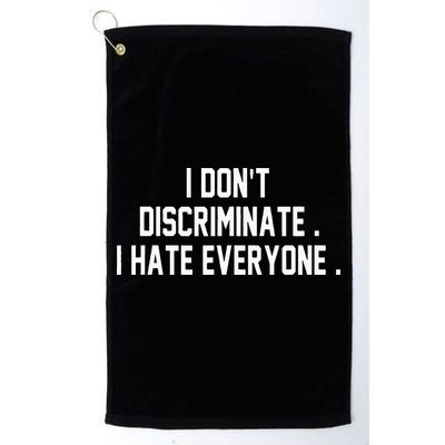I Dont Discriminate I Hate Everyone Anti Social Gift Golf Towel