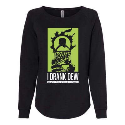 I Drank Dew Gaming Challenge Womens California Wash Sweatshirt