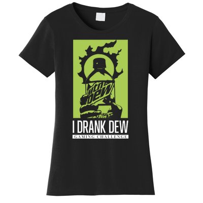 I Drank Dew Gaming Challenge Women's T-Shirt