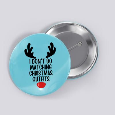 I Dont Do Matching Christmas Outfits Reindeer Christmas Gift Button