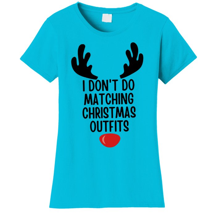 I Dont Do Matching Christmas Outfits Reindeer Christmas Gift Women's T-Shirt