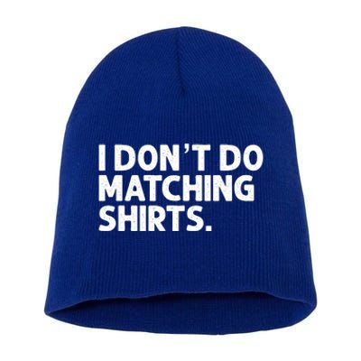 I Don't Do Matching Tee Newly Wed Couple Gift Short Acrylic Beanie