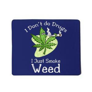 I Dont Do Drugs I Just Smoke Weed Funny Stoner 420 Day Mousepad