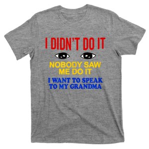 I Didn't Do It Nobody Saw Me I Want To Speak To My Grandma T-Shirt