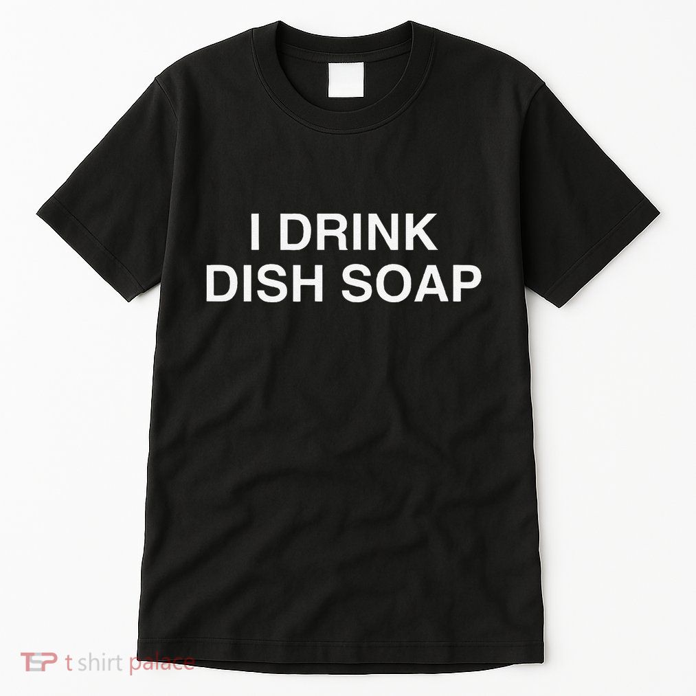 I Drink Dish Soap Funny Gen Z Brainrot Unhinged Novelty Meme Tall T-Shirt