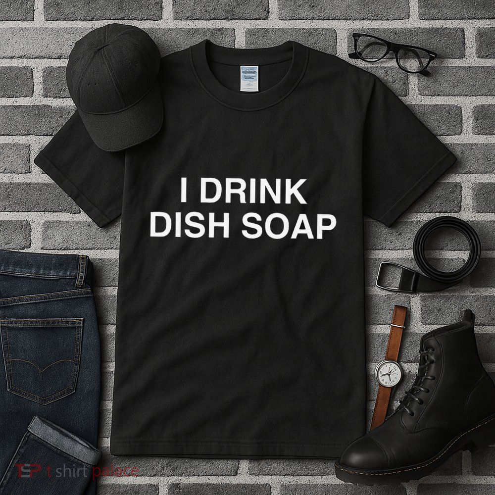 I Drink Dish Soap Funny Gen Z Brainrot Unhinged Novelty Meme Tall T-Shirt