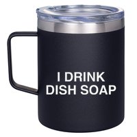 I Drink Dish Soap Funny Gen Z Brainrot Unhinged Novelty Meme 12oz Stainless Steel Coffee Mug