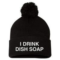I Drink Dish Soap Funny Gen Z Brainrot Unhinged Novelty Meme Pom Pom 12in Knit Beanie