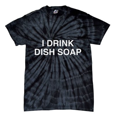I Drink Dish Soap Funny Gen Z Brainrot Unhinged Novelty Meme Tie-Dye T-Shirt