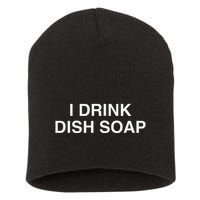 I Drink Dish Soap Funny Gen Z Brainrot Unhinged Novelty Meme Short Acrylic Beanie