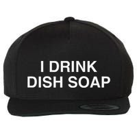 I Drink Dish Soap Funny Gen Z Brainrot Unhinged Novelty Meme Wool Snapback Cap
