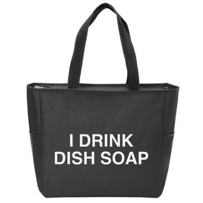 I Drink Dish Soap Funny Gen Z Brainrot Unhinged Novelty Meme Zip Tote Bag