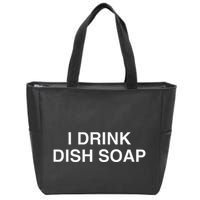 I Drink Dish Soap Funny Gen Z Brainrot Unhinged Novelty Meme Zip Tote Bag