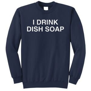 I Drink Dish Soap Funny Gen Z Brainrot Unhinged Novelty Meme Sweatshirt