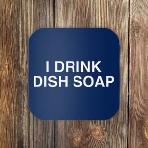 I Drink Dish Soap Funny Gen Z Brainrot Unhinged Novelty Meme Coaster