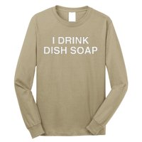 I Drink Dish Soap Funny Gen Z Brainrot Unhinged Novelty Meme Long Sleeve Shirt