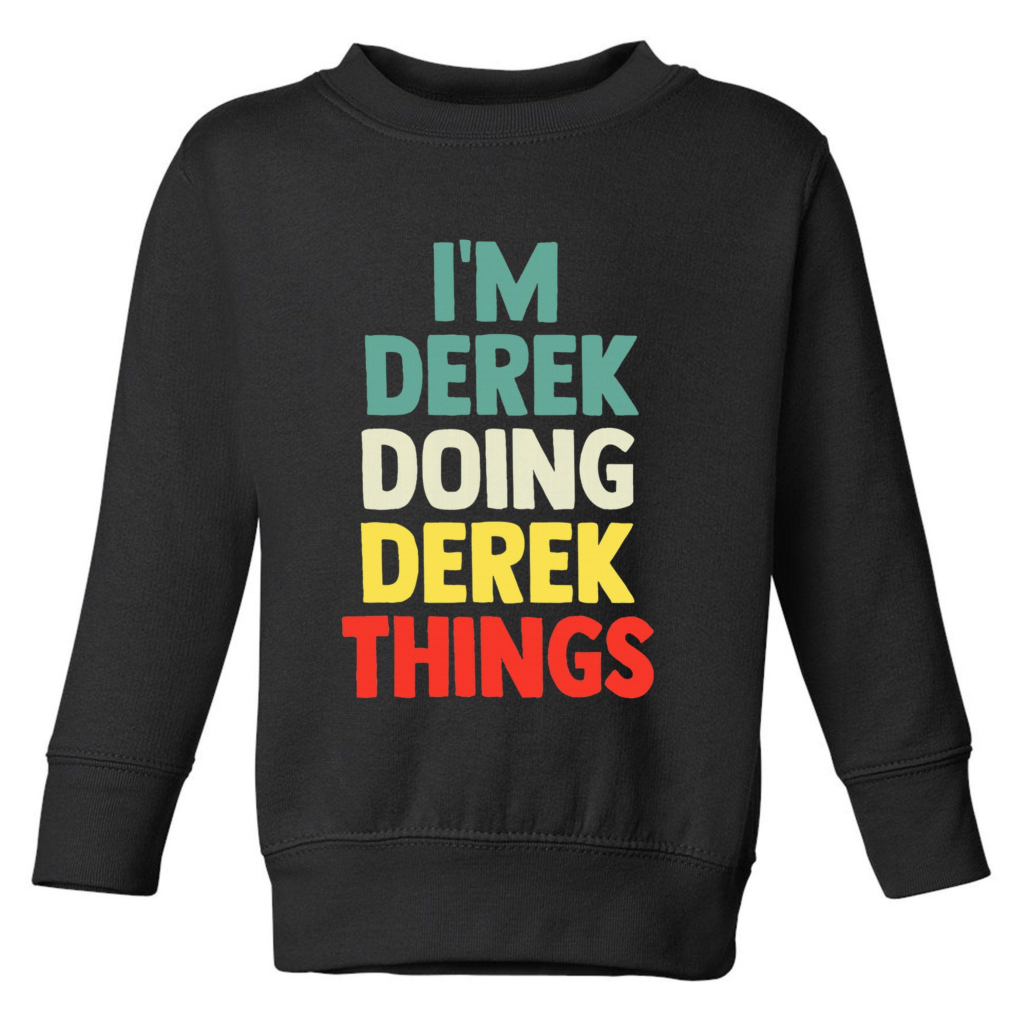 IM Derek Doing Derek Things Personalized Name Toddler Sweatshirt