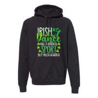 Irish Dance Dancing St Patrick's Day Shamrock Proudd Dancer Premium Hoodie