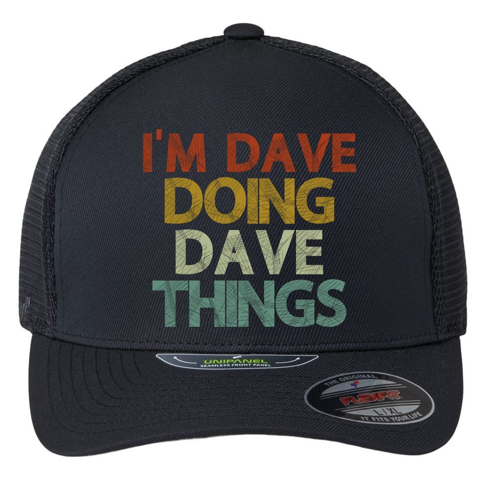 I'm Dave Doing Dave Things Funny First Name Dave Gift Idea Flexfit Unipanel Trucker Cap